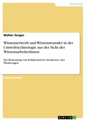 Geiger |  Wissenserwerb und Wissenstransfer in der Umwelttechnologie aus der Sicht der WissensarbeiterInnen | eBook | Sack Fachmedien