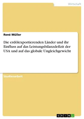 Müller |  Die erdölexportierenden Länder und ihr Einfluss auf das Leistungsbilanzdefizit der USA und auf das globale Ungleichgewicht | eBook | Sack Fachmedien