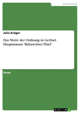 Krüger |  Das Motiv der Ordnung in Gerhart Hauptmanns 'Bahnwärter Thiel' | eBook | Sack Fachmedien