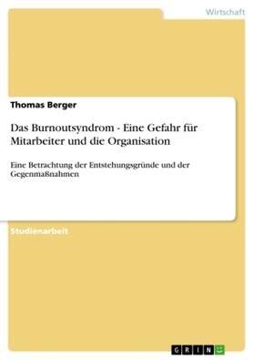 Berger | Das Burnoutsyndrom - Eine Gefahr für Mitarbeiter und die Organisation | Buch | 978-3-640-70031-8 | sack.de