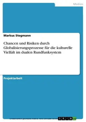 Stegmann |  Chancen und Risiken durch Globalisierungsprozesse für die kulturelle Vielfalt im dualen Rundfunksystem | eBook | Sack Fachmedien