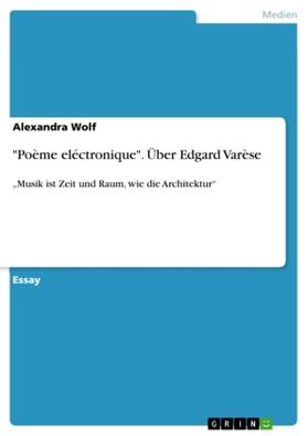 Wolf |  "Poème eléctronique". Über Edgard Varèse | Buch |  Sack Fachmedien