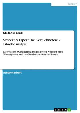 Groß |  Schrekers Oper "Die Gezeichneten" - Librettoanalyse | Buch |  Sack Fachmedien