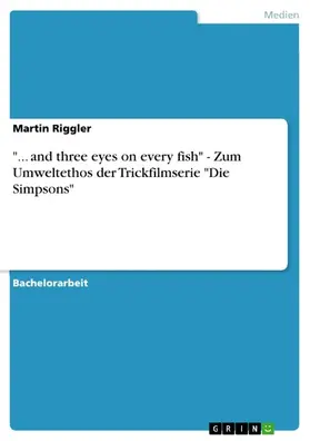 Riggler / Haas |  "... and three eyes on every fish" - Zum Umweltethos der Trickfilmserie "Die Simpsons" | eBook | Sack Fachmedien