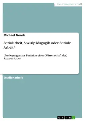 Noack |  Sozialarbeit, Sozialpädagogik oder Soziale Arbeit? | eBook | Sack Fachmedien