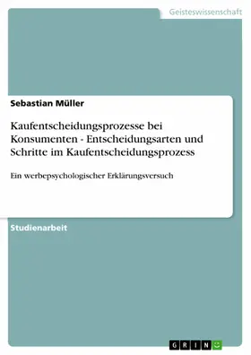 Müller |  Kaufentscheidungsprozesse bei Konsumenten - Entscheidungsarten und Schritte im Kaufentscheidungsprozess | eBook | Sack Fachmedien