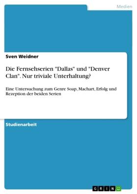 Weidner |  Die Fernsehserien "Dallas" und "Denver Clan". Nur triviale Unterhaltung? | Buch |  Sack Fachmedien