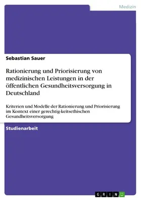 Sauer |  Rationierung und Priorisierung von medizinischen Leistungen in der öffentlichen Gesundheitsversorgung in Deutschland | eBook | Sack Fachmedien