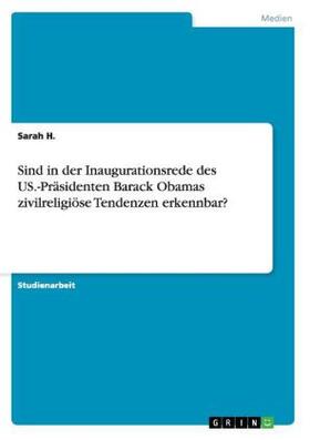 H. |  Sind in der Inaugurationsrede des US.-Präsidenten Barack Obamas zivilreligiöse Tendenzen erkennbar? | Buch |  Sack Fachmedien