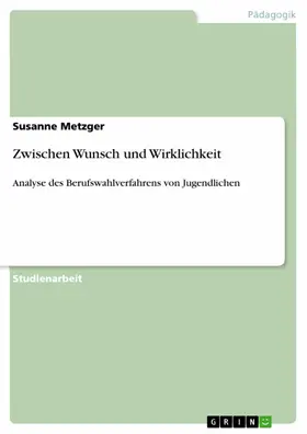 Metzger |  Zwischen Wunsch und Wirklichkeit | eBook | Sack Fachmedien
