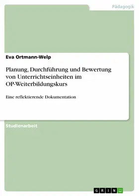Ortmann-Welp |  Planung, Durchführung und Bewertung von Unterrichtseinheiten im OP-Weiterbildungskurs | eBook | Sack Fachmedien
