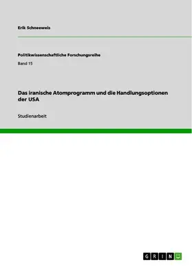 Schneeweis |  Das iranische Atomprogramm und die Handlungsoptionen der USA | eBook | Sack Fachmedien