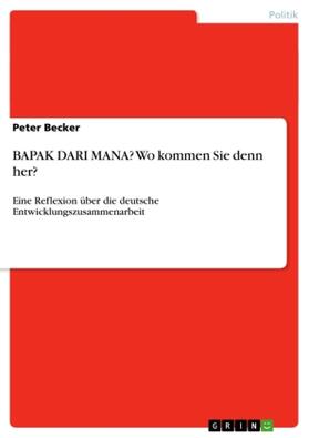 Becker |  BAPAK DARI MANA? Wo kommen Sie denn her? | Buch |  Sack Fachmedien