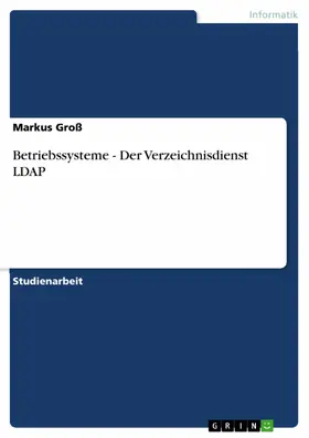 Groß |  Betriebssysteme - Der Verzeichnisdienst LDAP | eBook | Sack Fachmedien