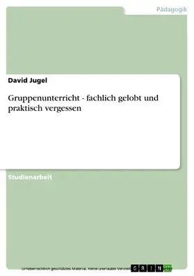 Jugel |  Gruppenunterricht - fachlich gelobt und praktisch vergessen | eBook | Sack Fachmedien