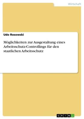 Rosowski |  Möglichkeiten zur Ausgestaltung eines Arbeitsschutz-Controllings für den staatlichen Arbeitsschutz | Buch |  Sack Fachmedien