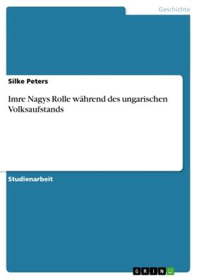 Peters |  Imre Nagys Rolle während des ungarischen Volksaufstands | Buch |  Sack Fachmedien