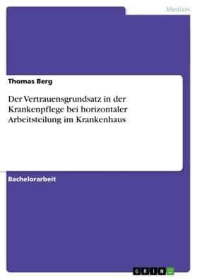 Berg |  Der Vertrauensgrundsatz in der Krankenpflege bei horizontaler Arbeitsteilung im Krankenhaus | Buch |  Sack Fachmedien