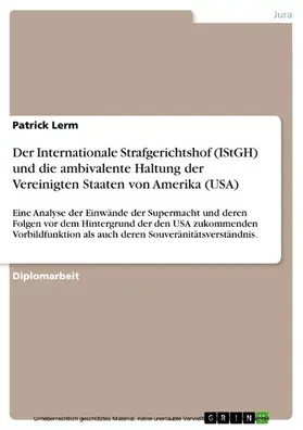 Lerm |  Der Internationale Strafgerichtshof (IStGH) und die ambivalente Haltung der Vereinigten Staaten von Amerika (USA) | eBook | Sack Fachmedien