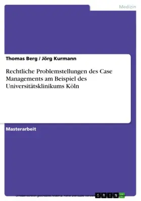 Berg / Kurmann |  Rechtliche Problemstellungen des Case Managements am Beispiel des Universitätsklinikums Köln | eBook | Sack Fachmedien