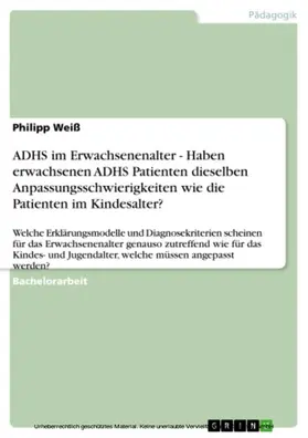 Weiß |  ADHS im Erwachsenenalter - Haben erwachsenen ADHS Patienten dieselben Anpassungsschwierigkeiten wie die Patienten im Kindesalter? | eBook | Sack Fachmedien