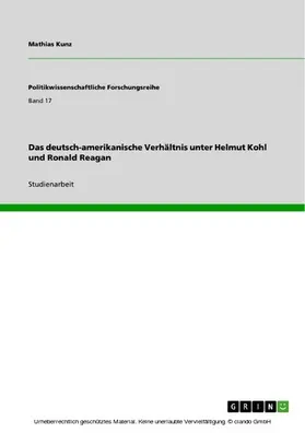 Kunz |  Das deutsch-amerikanische Verhältnis unter Helmut Kohl und Ronald Reagan | eBook | Sack Fachmedien