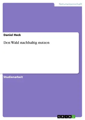 Heck |  Den Wald nachhaltig nutzen | eBook | Sack Fachmedien