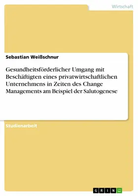 Weißschnur |  Gesundheitsförderlicher Umgang mit Beschäftigten eines privatwirtschaftlichen Unternehmens in Zeiten des Change Managements am Beispiel der Salutogenese | eBook | Sack Fachmedien