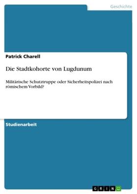 Charell |  Die Stadtkohorte von Lugdunum | Buch |  Sack Fachmedien