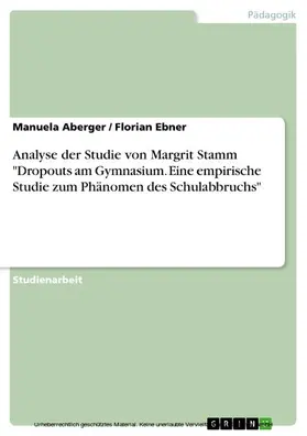 Aberger / Ebner |  Analyse der Studie von Margrit Stamm "Dropouts am Gymnasium. Eine empirische Studie zum Phänomen des Schulabbruchs" | eBook | Sack Fachmedien