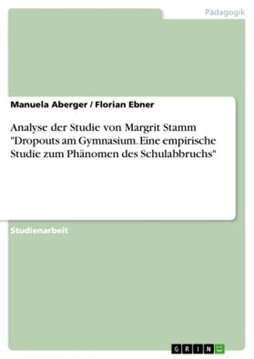 Aberger / Ebner |  Analyse der Studie von Margrit Stamm "Dropouts am Gymnasium. Eine empirische Studie zum Phänomen des Schulabbruchs" | Buch |  Sack Fachmedien