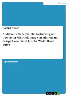 Keller |  Auditive Filmanalyse: Die Notwendigkeit bewusster Wahrnehmung von Filmton am Beispiel von David Lynchs "Mulholland Drive" | eBook | Sack Fachmedien