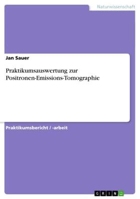 Sauer |  Praktikumsauswertung zur Positronen-Emissions-Tomographie | Buch |  Sack Fachmedien