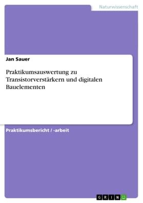 Sauer |  Praktikumsauswertung zu Transistorverstärkern und digitalen Bauelementen | Buch |  Sack Fachmedien