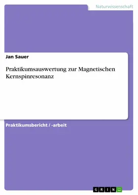 Sauer |  Praktikumsauswertung zur Magnetischen Kernspinresonanz | eBook | Sack Fachmedien