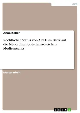 Keller |  Rechtlicher Status von ARTE im Blick auf die Neuordnung des französischen Medienrechts | eBook | Sack Fachmedien