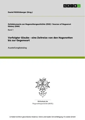 Anonym / Röthlisberger |  Verfolgter Glaube - eine Zeitreise von den Hugenotten bis zur Gegenwart | eBook | Sack Fachmedien
