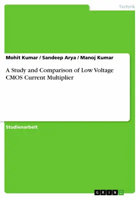 Kumar / Arya |  A Study and Comparison of Low Voltage CMOS Current Multiplier | eBook | Sack Fachmedien