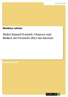 Jahnke |  Multi-Channel-Vertrieb: Chancen und Risiken des Vertriebs über das Internet | eBook | Sack Fachmedien