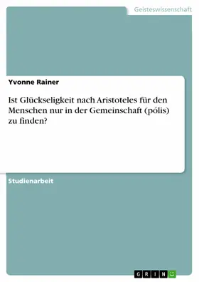 Rainer |  Ist Glückseligkeit nach Aristoteles für den Menschen nur in der Gemeinschaft (pólis) zu finden? | eBook | Sack Fachmedien