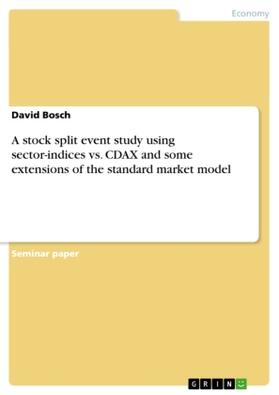 Bosch |  A stock split event study using sector-indices vs. CDAX and some extensions of the standard market model | Buch |  Sack Fachmedien