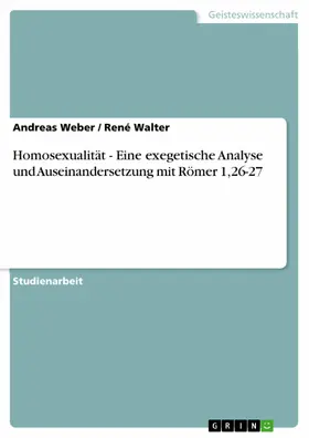 Weber / Walter |  Homosexualität - Eine exegetische Analyse und Auseinandersetzung mit Römer 1,26-27 | eBook | Sack Fachmedien
