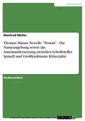 Müller |  Thomas Manns Novelle "Tristan" - Die Namensgebung sowie die Auseinandersetzung zwischen Schriftsteller Spinell und Großkaufmann Klöterjahn | eBook | Sack Fachmedien