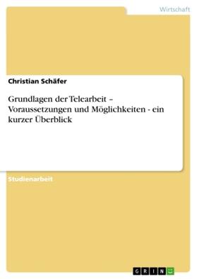 Schäfer |  Grundlagen der Telearbeit ¿ Voraussetzungen und Möglichkeiten - ein kurzer Überblick | Buch |  Sack Fachmedien