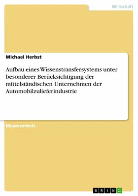 Herbst |  Aufbau eines Wissenstransfersystems unter besonderer Berücksichtigung der mittelständischen Unternehmen der Automobilzulieferindustrie | eBook | Sack Fachmedien