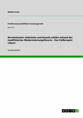 Kunz |  Revolutionäre Umbrüche und Gewalt erklärt anhand der modifizierten Modernisierungstheorie - Das Fallbeispiel Libyen | eBook | Sack Fachmedien