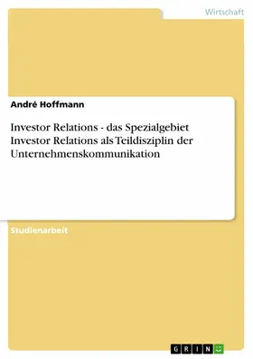 Hoffmann |  Investor Relations - das Spezialgebiet Investor Relations als Teildisziplin der Unternehmenskommunikation | eBook | Sack Fachmedien