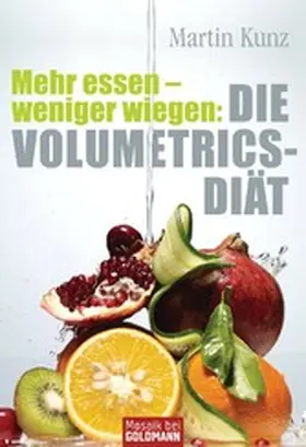 Kunz |  Mehr essen - weniger wiegen: Die Volumetrics-Diät | eBook | Sack Fachmedien