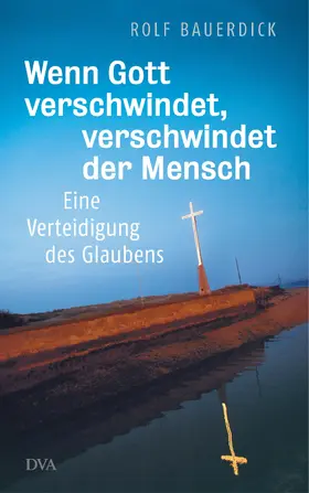 Bauerdick |  Wenn Gott verschwindet, verschwindet der Mensch | eBook | Sack Fachmedien