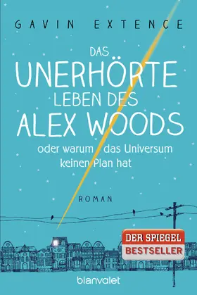 Extence |  Das unerhörte Leben des Alex Woods oder warum das Universum keinen Plan hat | eBook | Sack Fachmedien